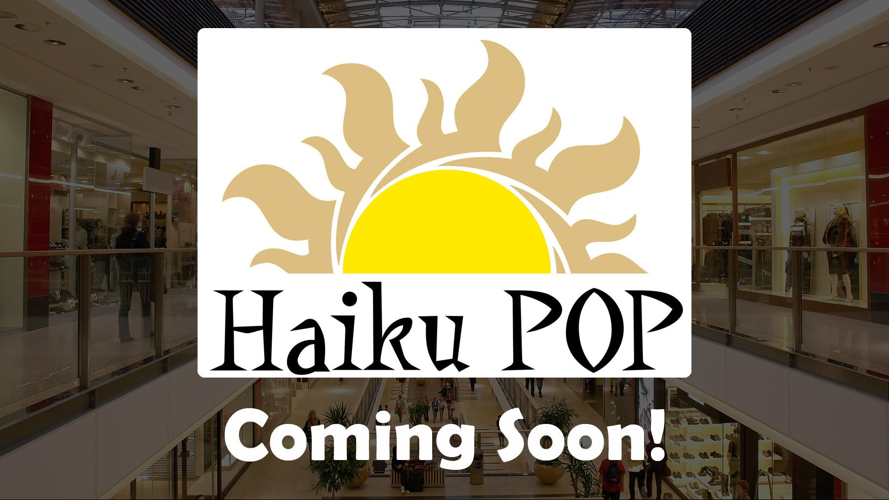 Haiku Pop: Expanding to Moreno Valley Mall Thanks to Our Awesome Customers! - Haiku POP